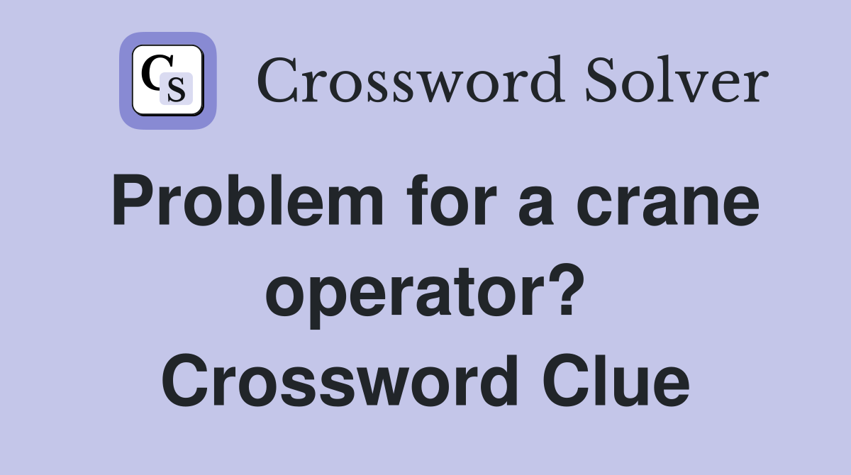 Problem for a crane operator? Crossword Clue
