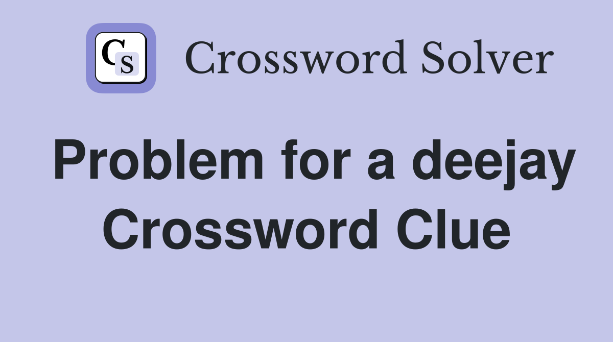 Problem for a deejay Crossword Clue