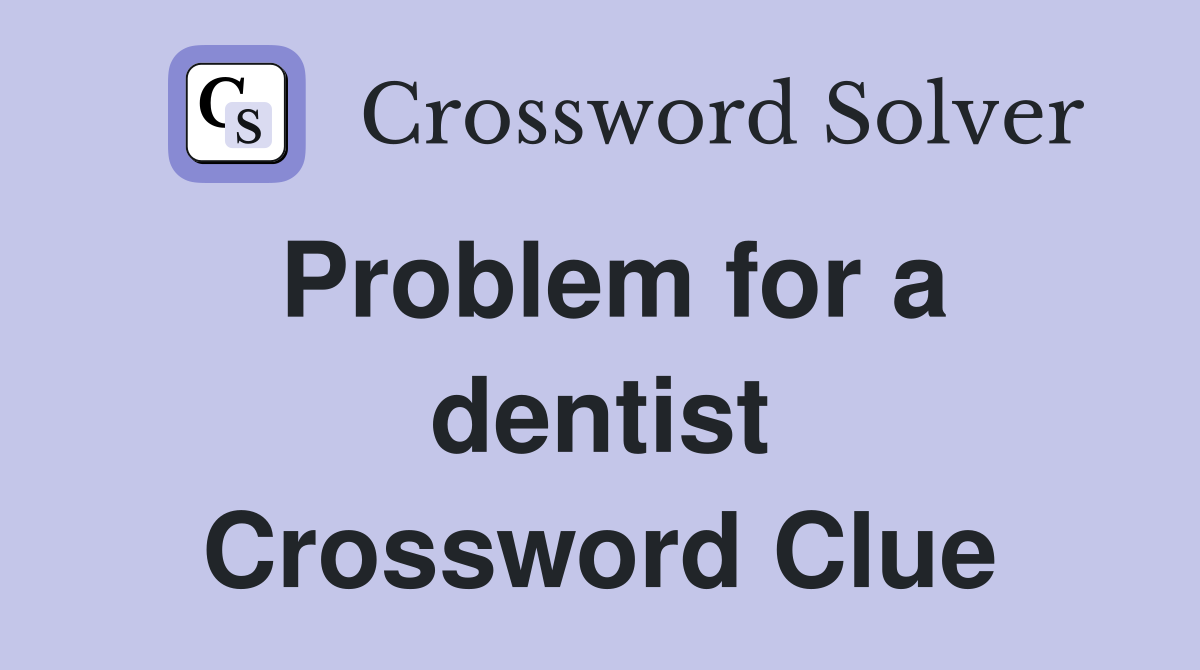 Problem for a dentist Crossword Clue