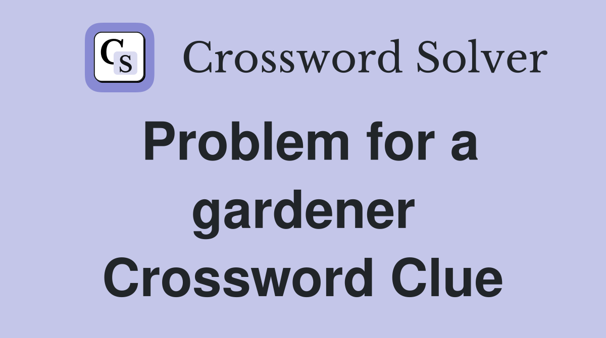 Problem for a gardener Crossword Clue