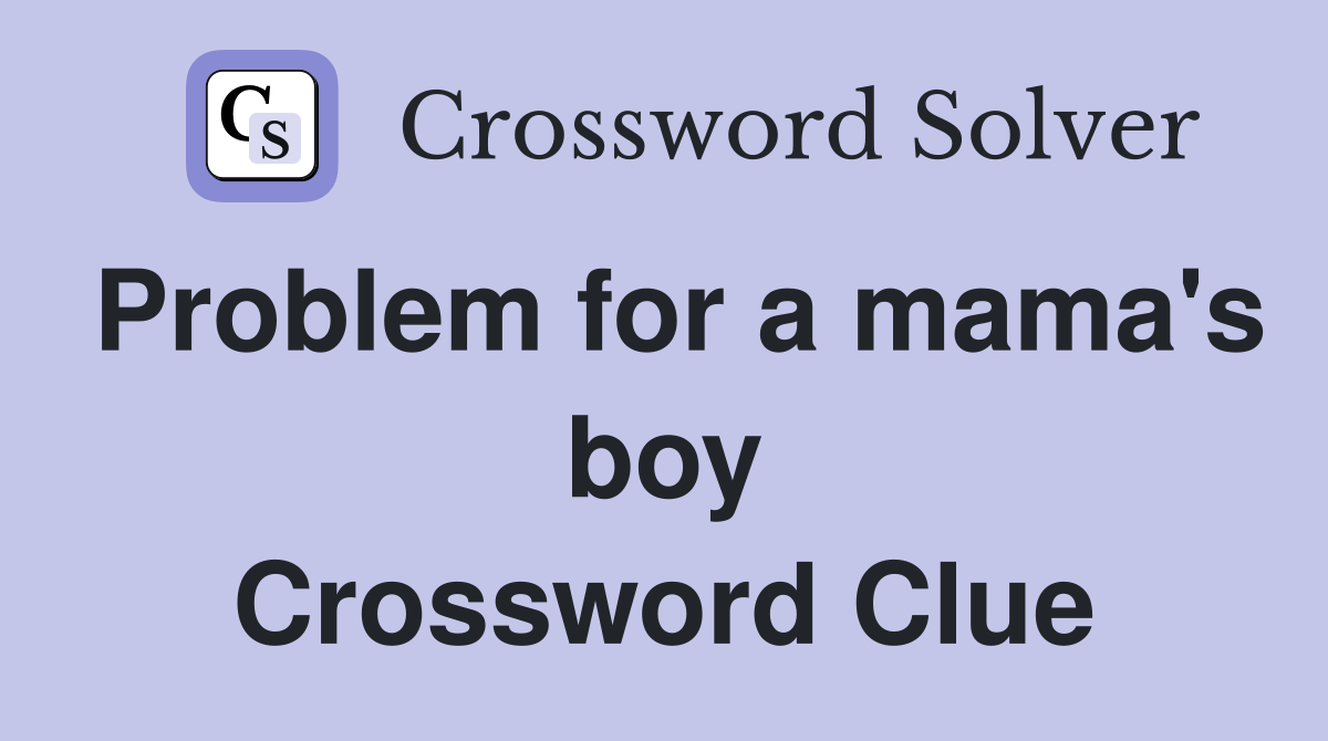 Problem for a mama's boy Crossword Clue