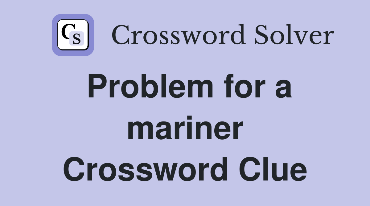 Problem for a mariner Crossword Clue
