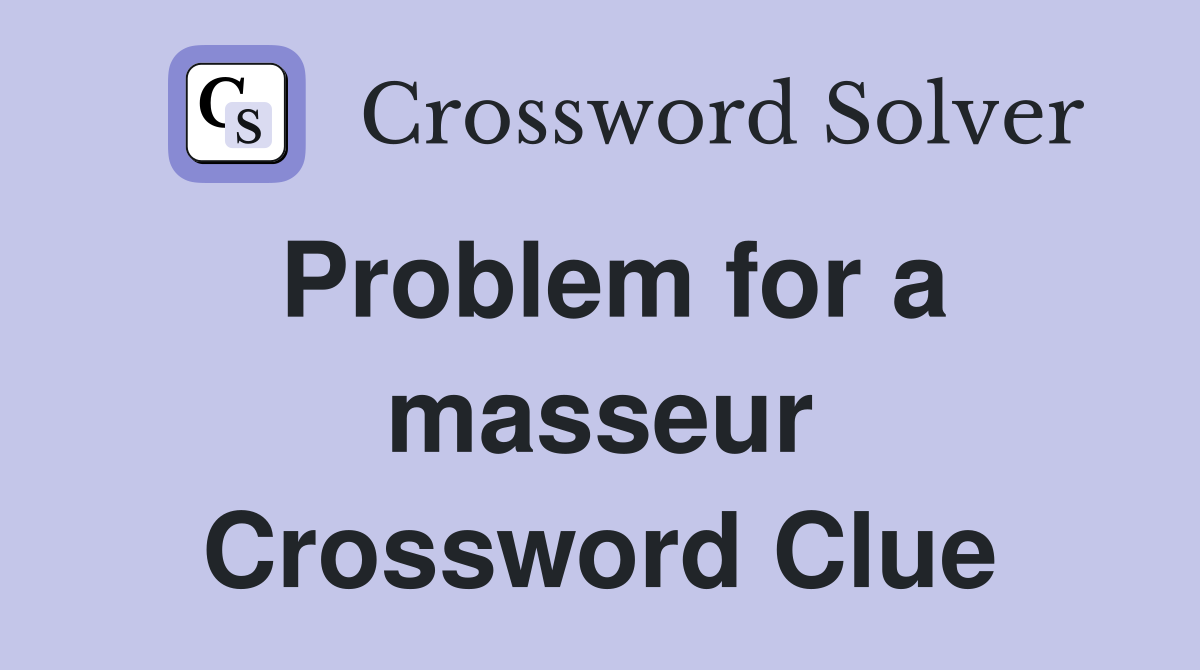 Problem for a masseur Crossword Clue