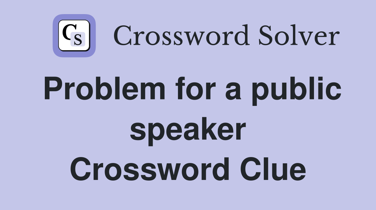 Problem for a public speaker Crossword Clue