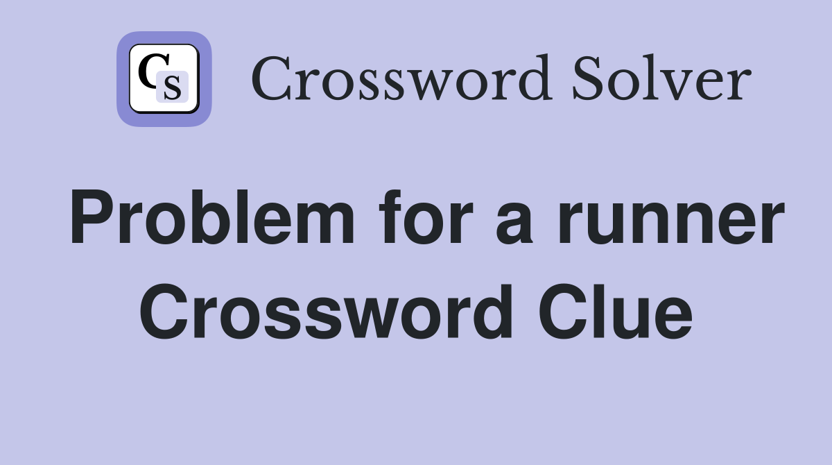 Problem for a runner Crossword Clue