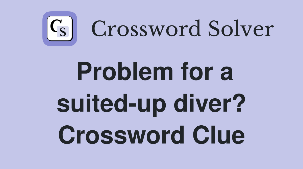 Problem for a suited-up diver? Crossword Clue