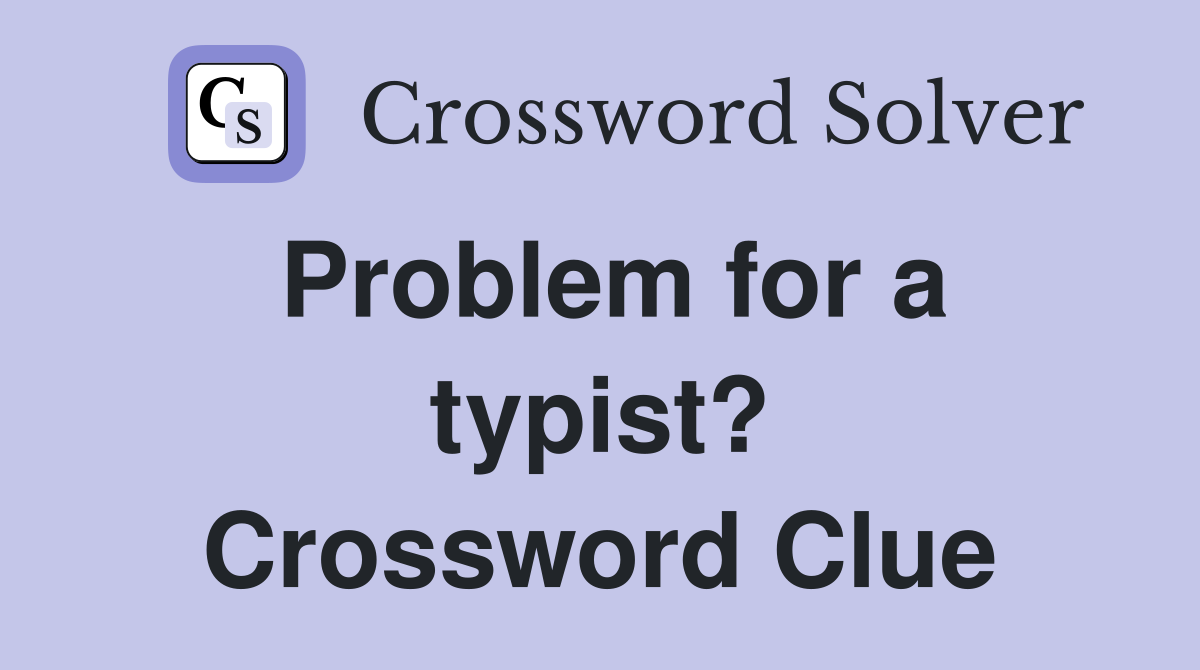 Problem for a typist? Crossword Clue