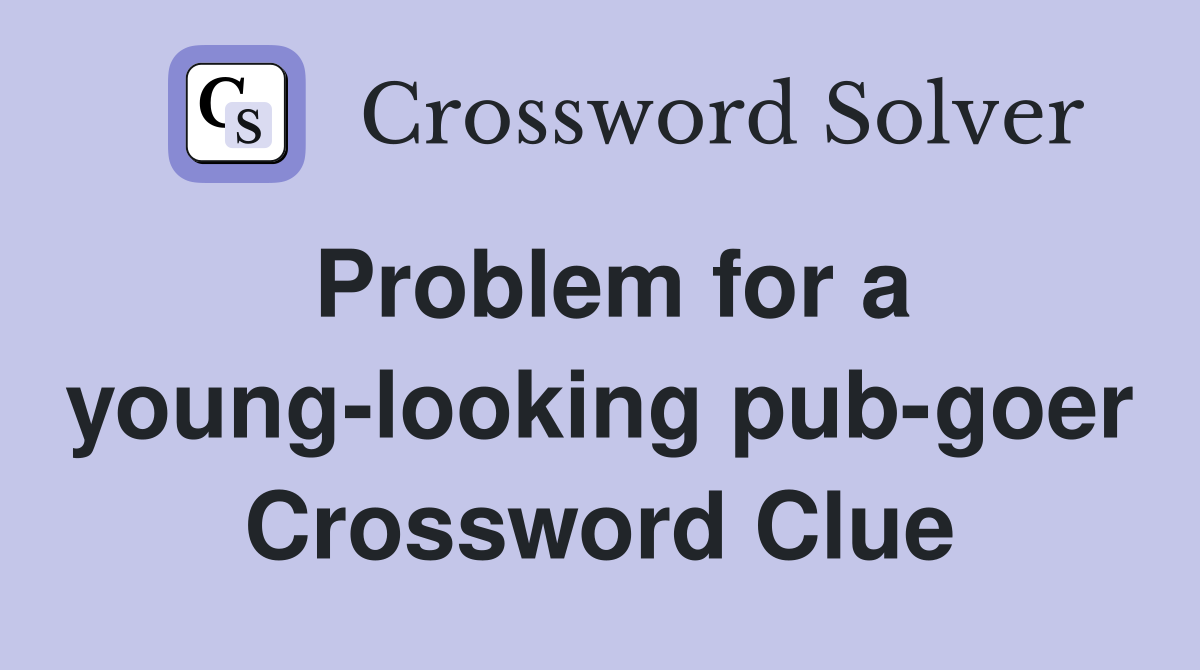 Problem for a young-looking pub-goer Crossword Clue