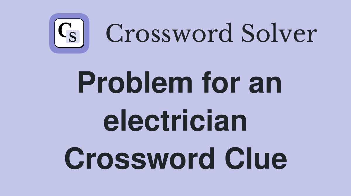 Problem for an electrician Crossword Clue