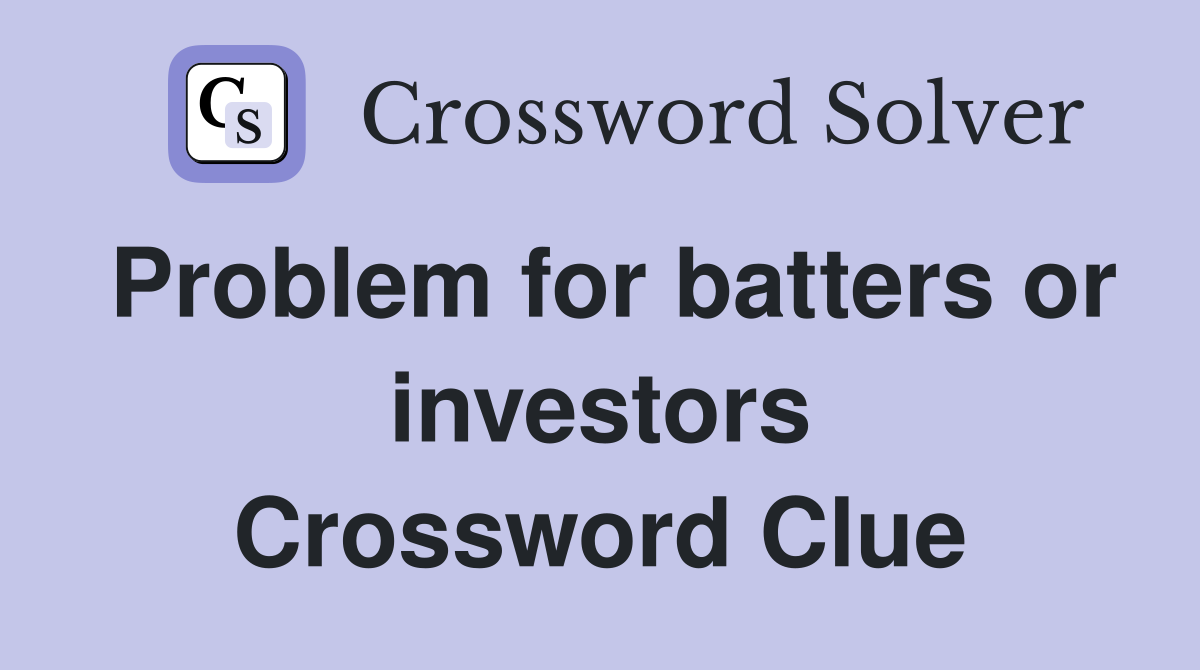 Problem for batters or investors Crossword Clue
