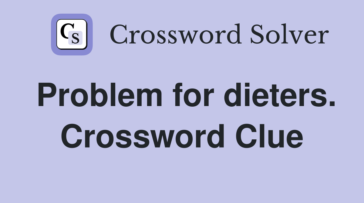 Problem for dieters. Crossword Clue