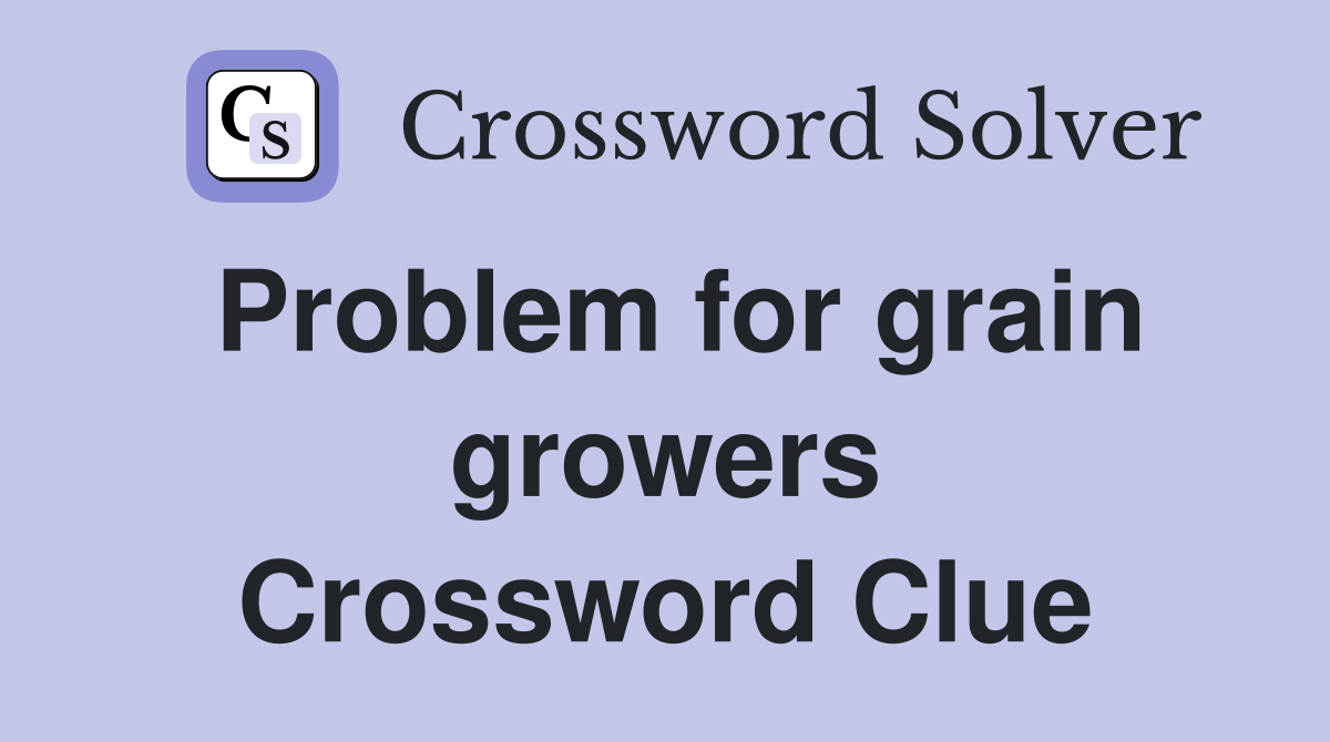 Problem for grain growers Crossword Clue