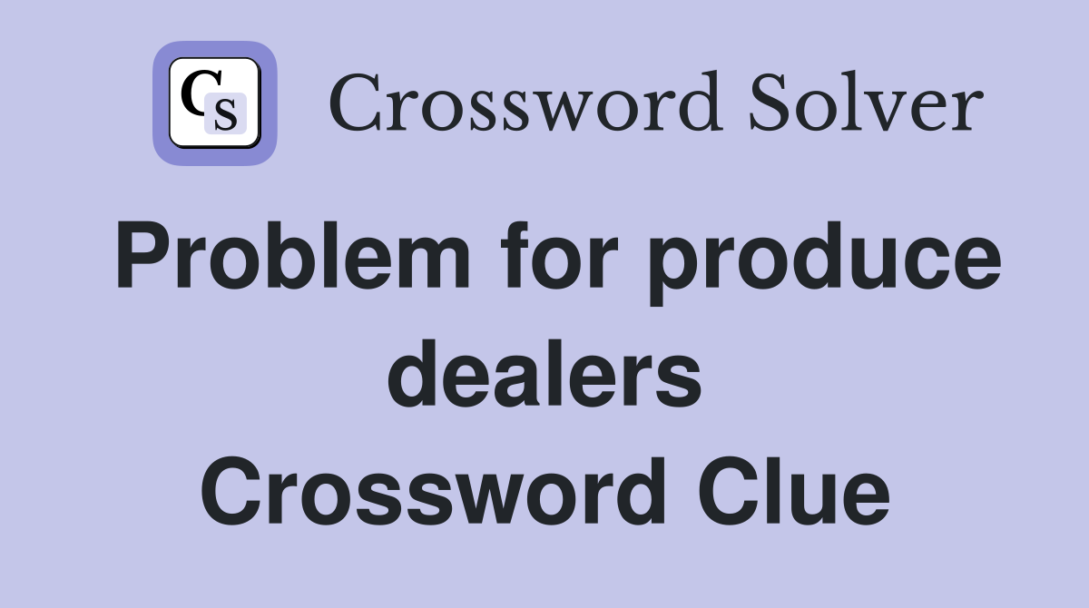 Problem for produce dealers Crossword Clue