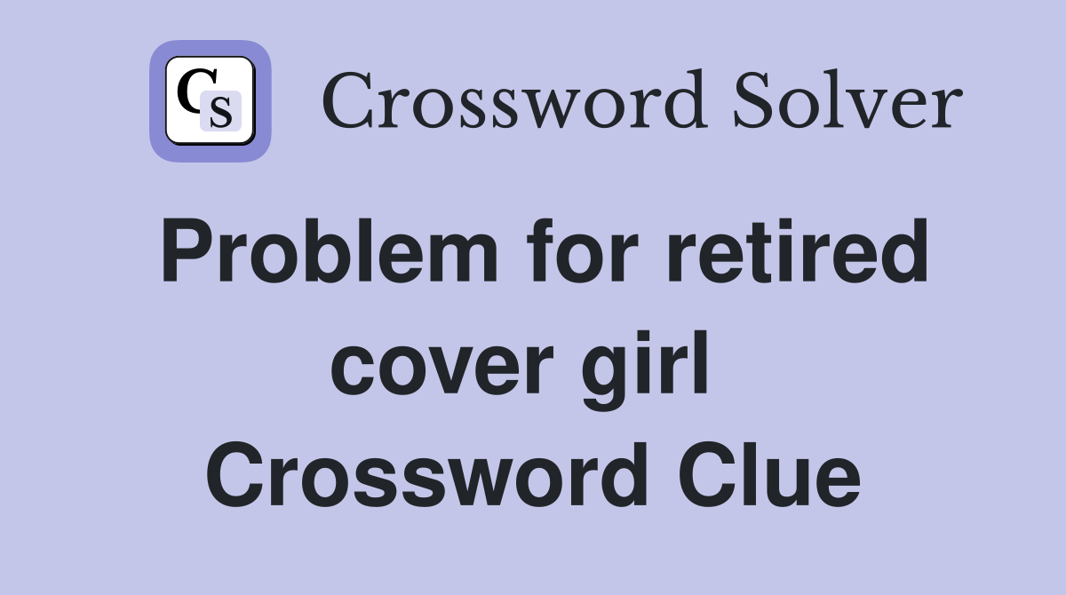 Problem for retired cover girl  Crossword Clue