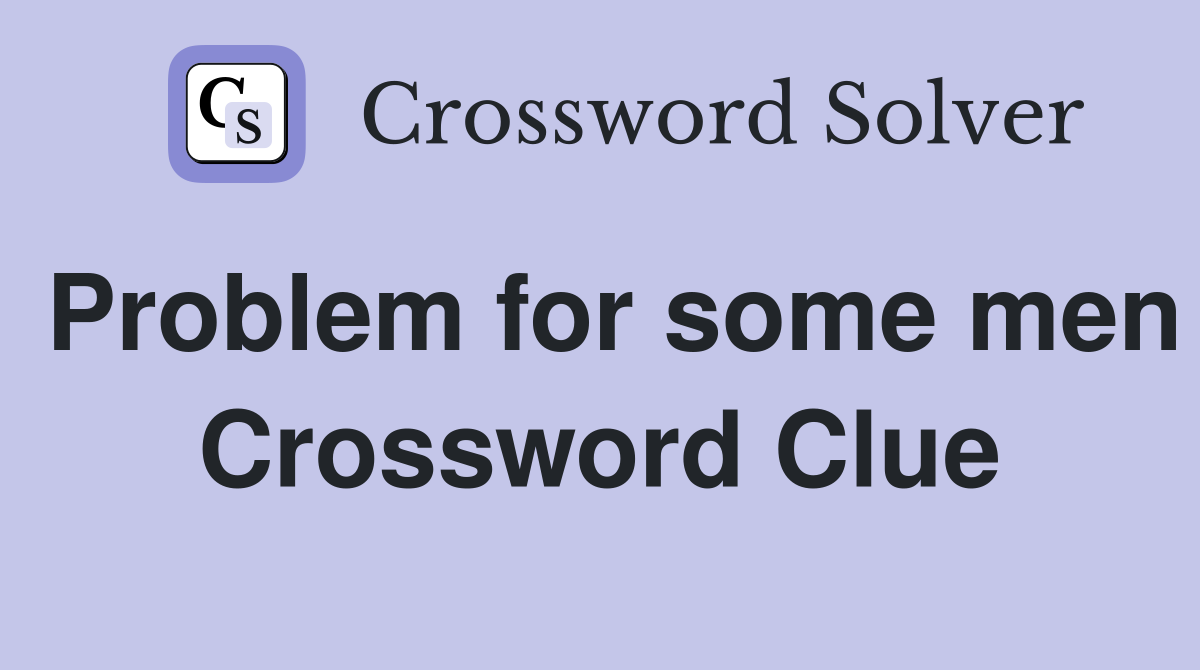 Problem for some men Crossword Clue
