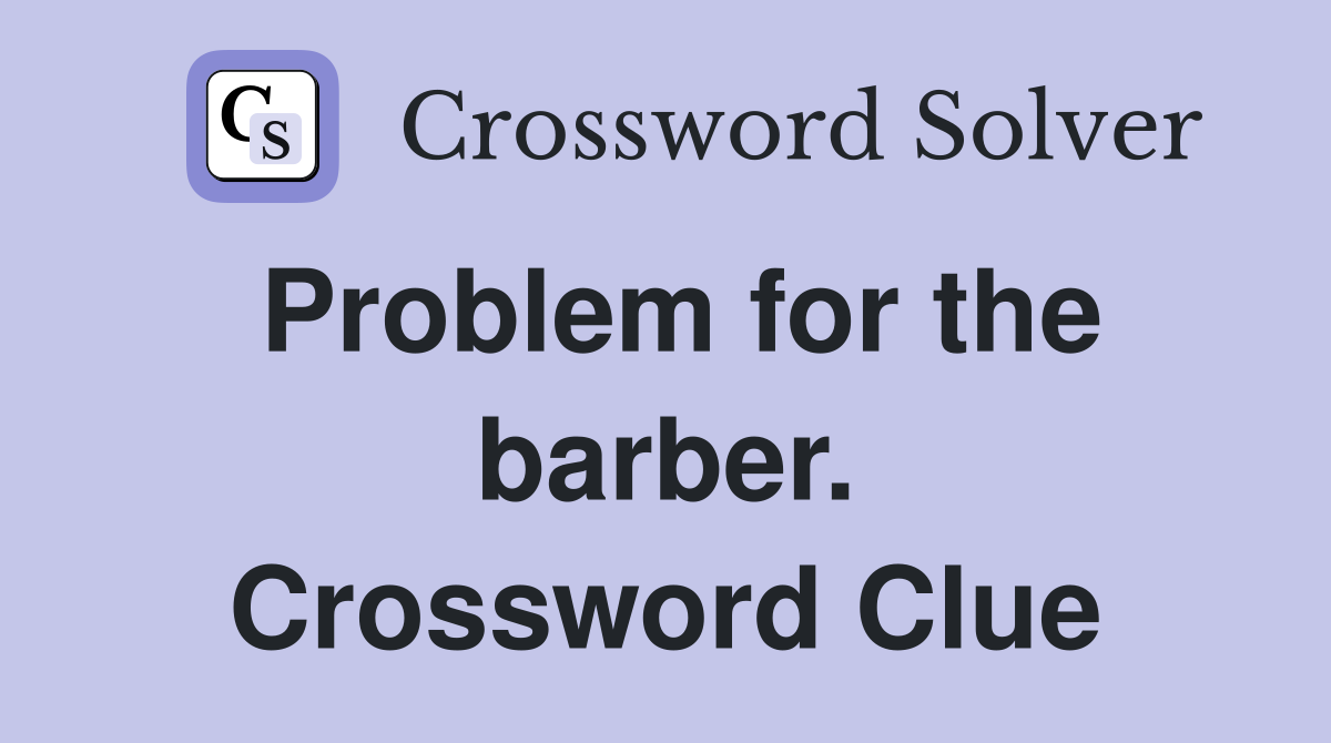 Problem for the barber. Crossword Clue
