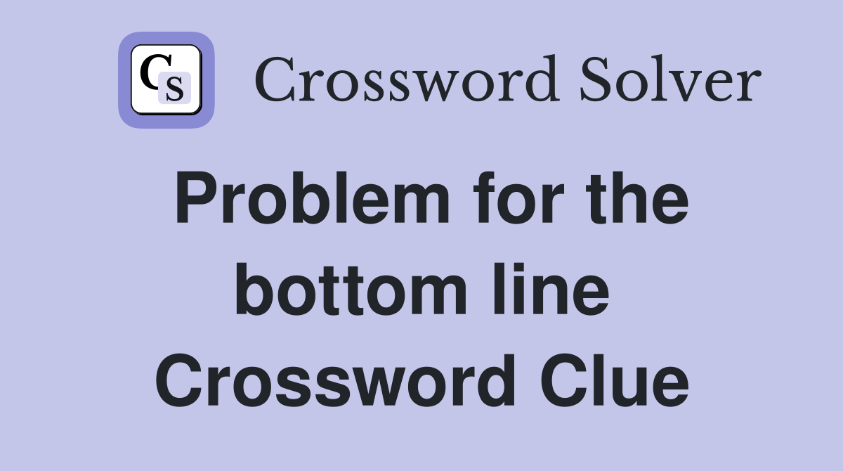 Problem for the bottom line Crossword Clue