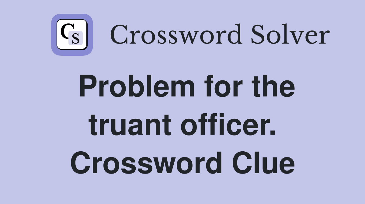 Problem for the truant officer. Crossword Clue