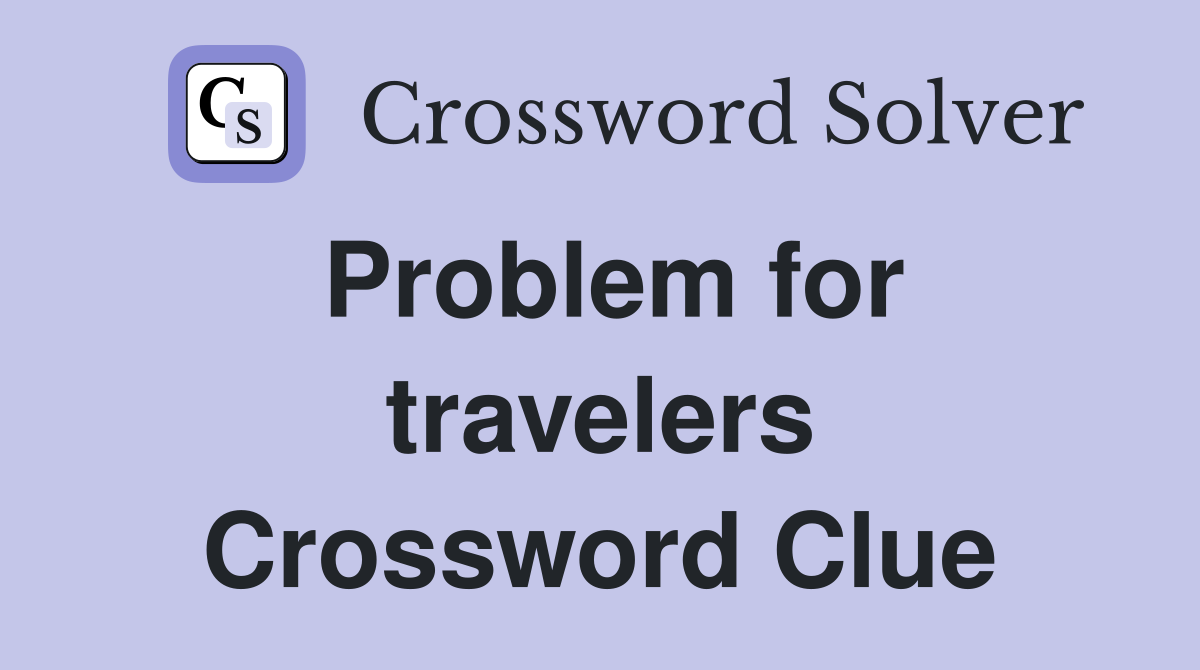 Problem for travelers Crossword Clue