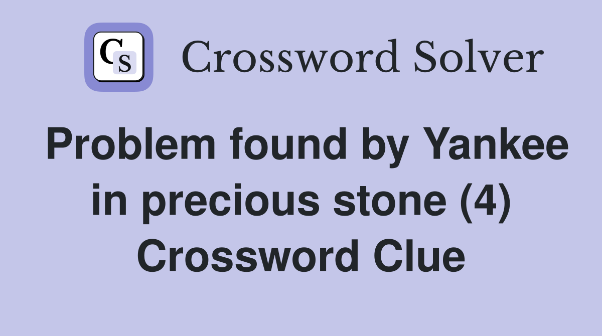 Problem found by Yankee in precious stone (4) Crossword Clue