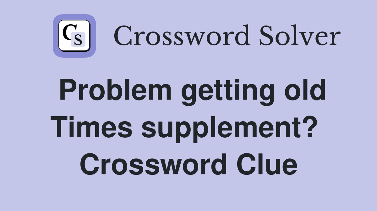 Problem getting old Times supplement?  Crossword Clue