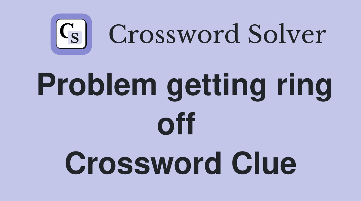 Problem getting ring off  Crossword Clue