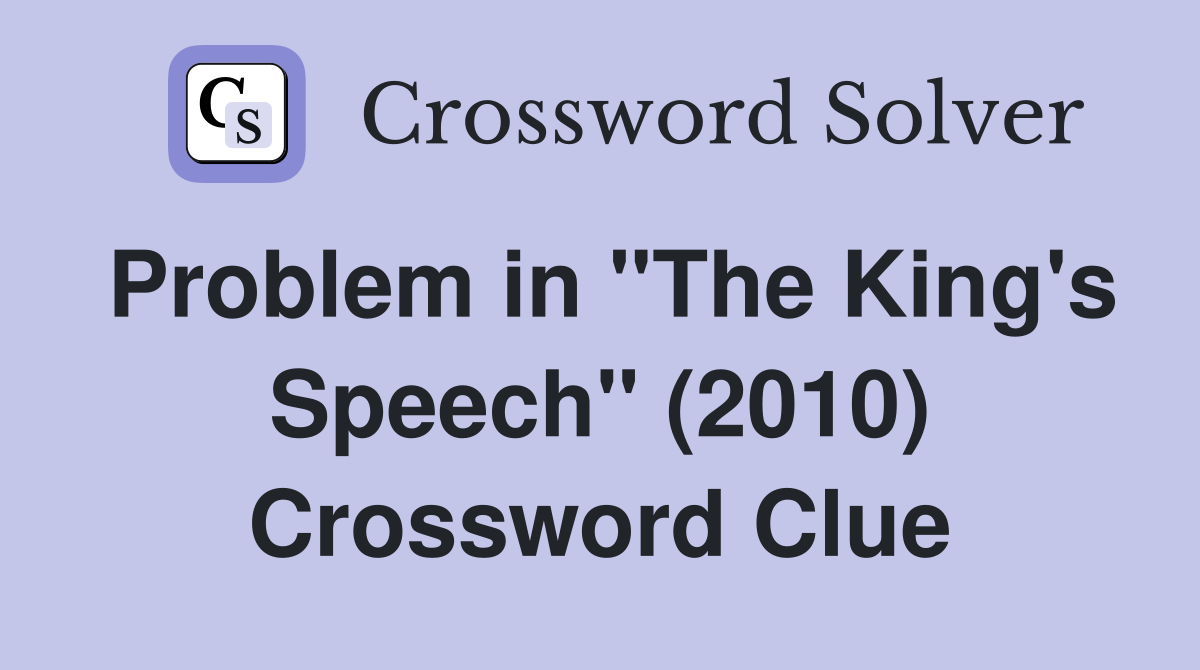 Problem in "The King's Speech" (2010) Crossword Clue