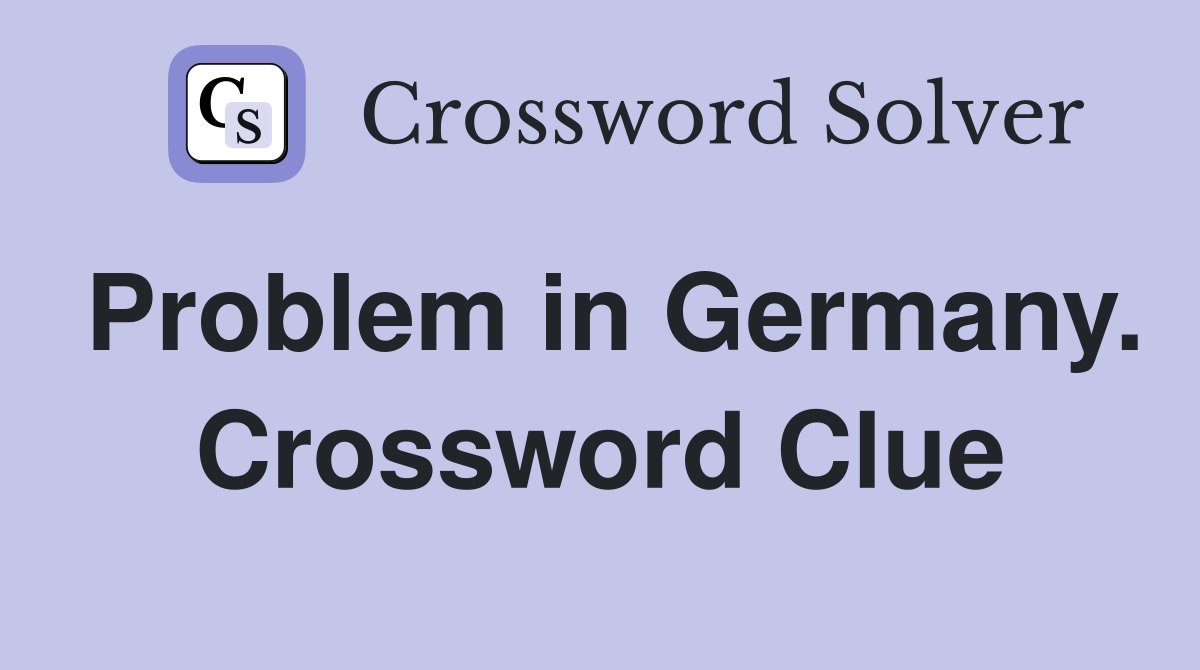 Problem in Germany. Crossword Clue
