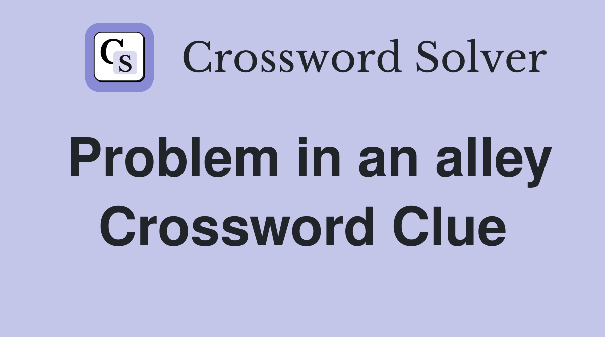Problem in an alley Crossword Clue