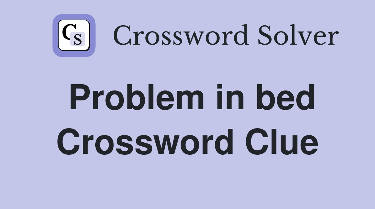 Problem in bed Crossword Clue