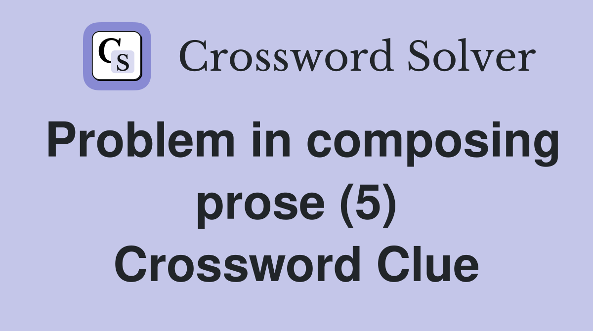 Problem in composing prose (5) Crossword Clue