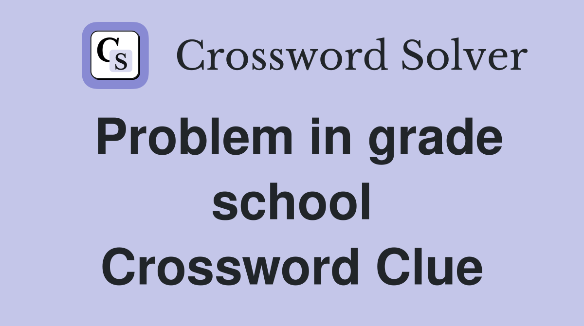 Problem in grade school Crossword Clue