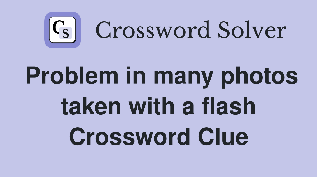 Problem in many photos taken with a flash Crossword Clue