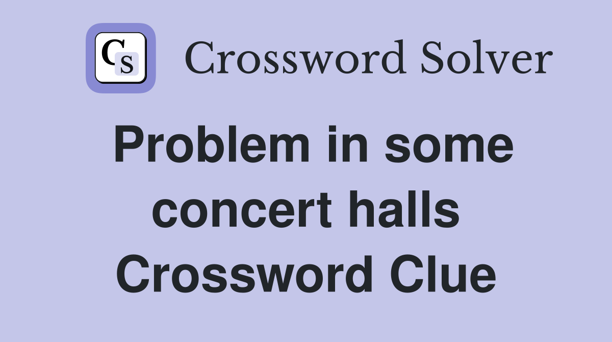 Problem in some concert halls Crossword Clue