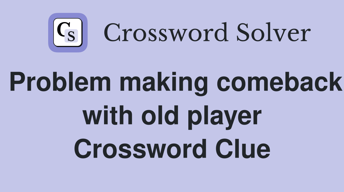 Problem making comeback with old player Crossword Clue