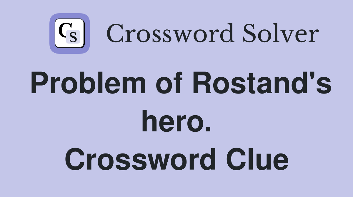 Problem of Rostand's hero. Crossword Clue