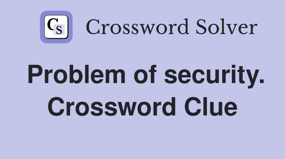 Problem of security. Crossword Clue