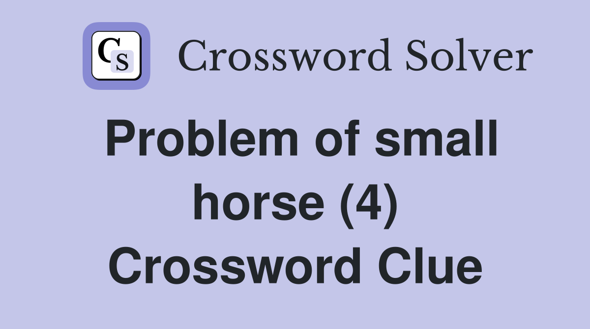 Problem of small horse (4) Crossword Clue