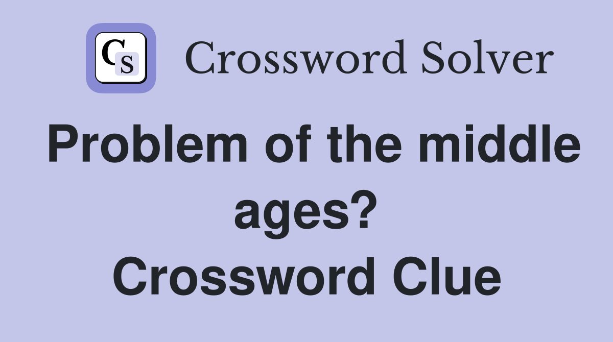 Problem of the middle ages? Crossword Clue