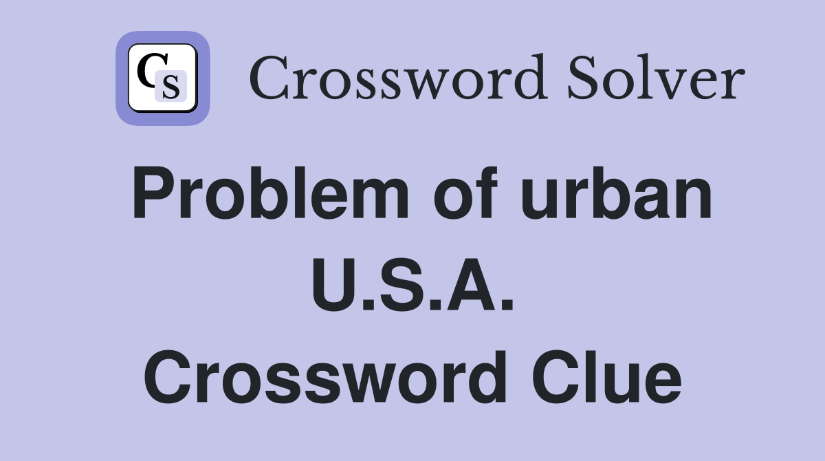 Problem of urban U.S.A. Crossword Clue