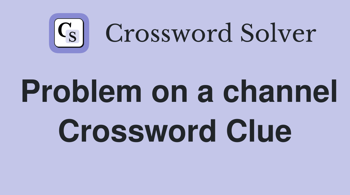 Problem on a channel Crossword Clue