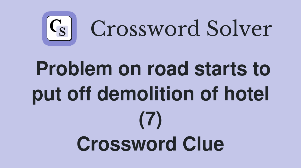 Problem on road starts to put off demolition of hotel (7) Crossword Clue