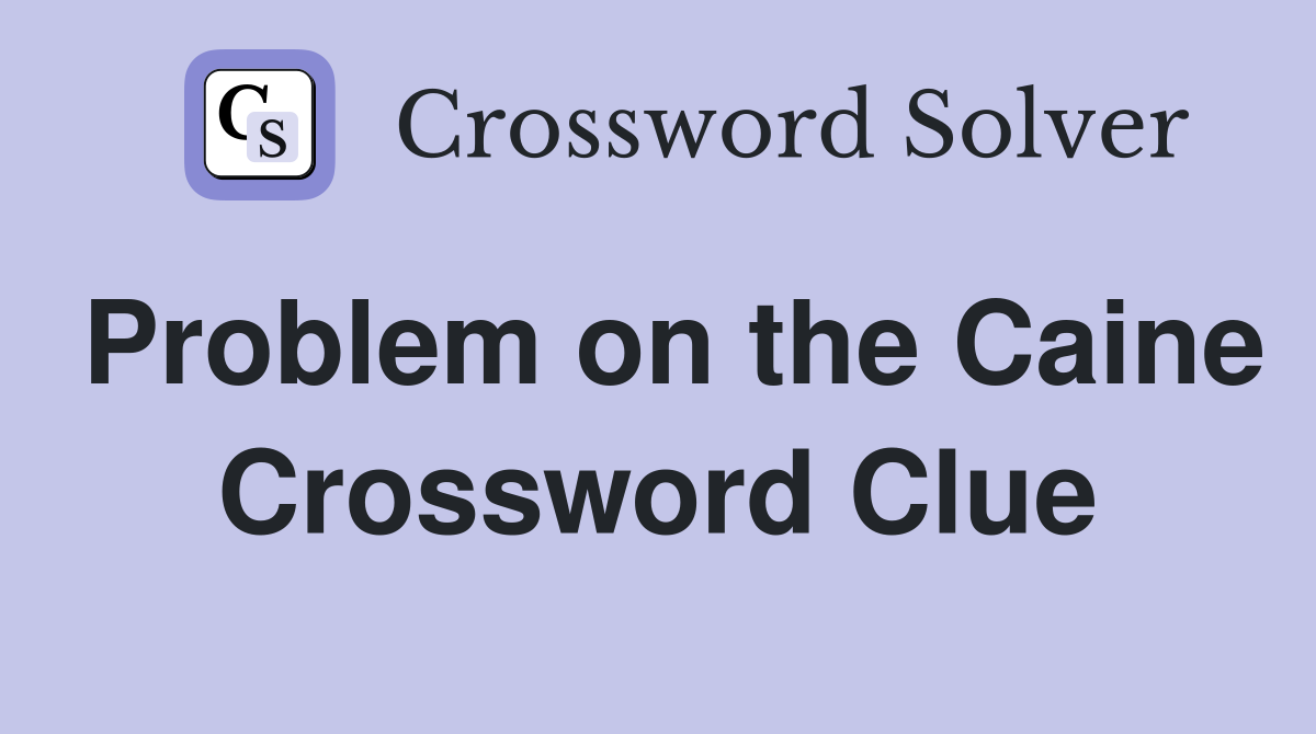Problem on the Caine Crossword Clue