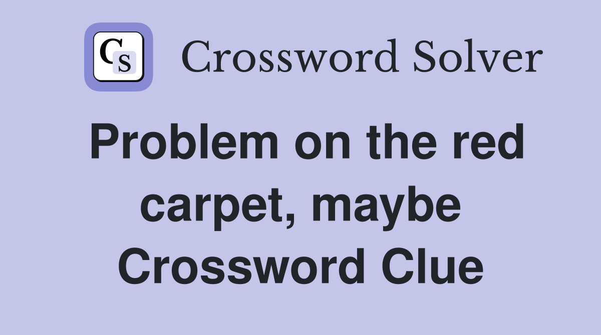 Problem on the red carpet, maybe Crossword Clue