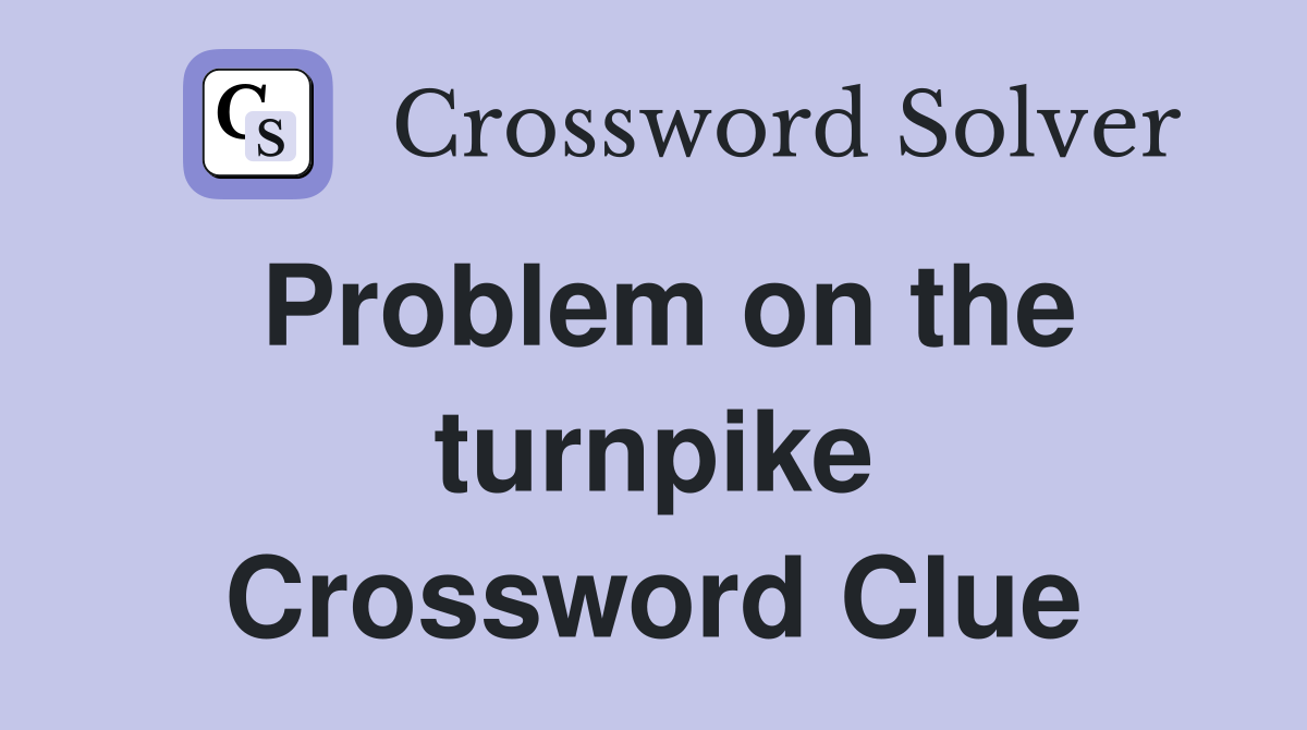 Problem on the turnpike Crossword Clue
