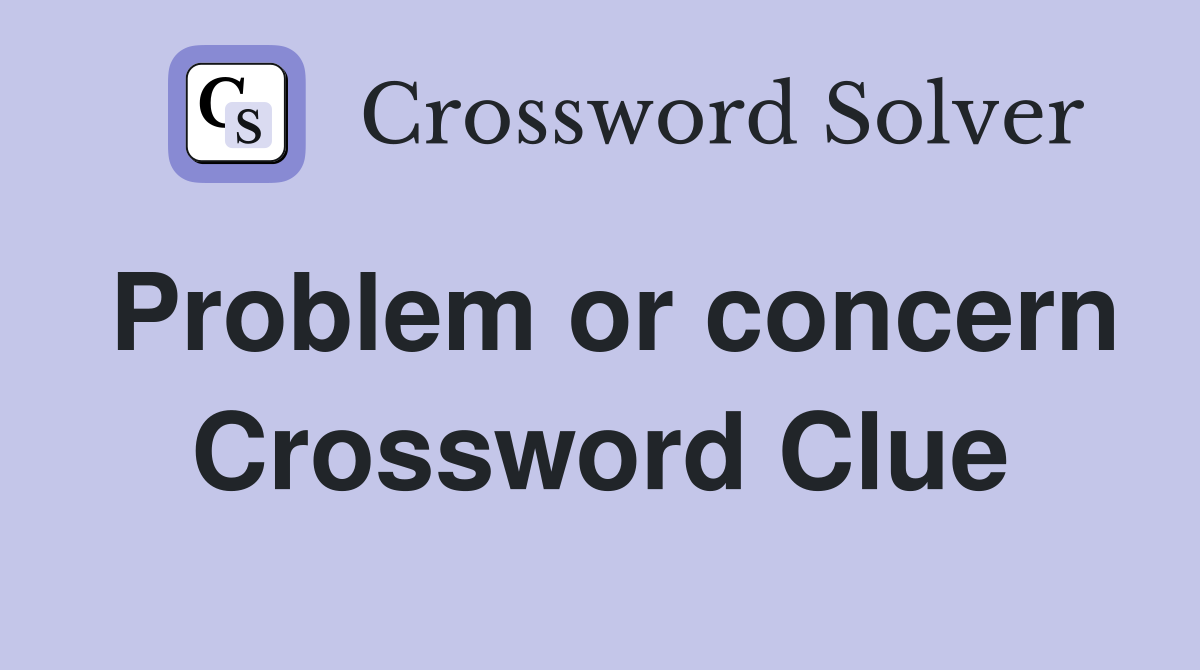 Problem or concern Crossword Clue