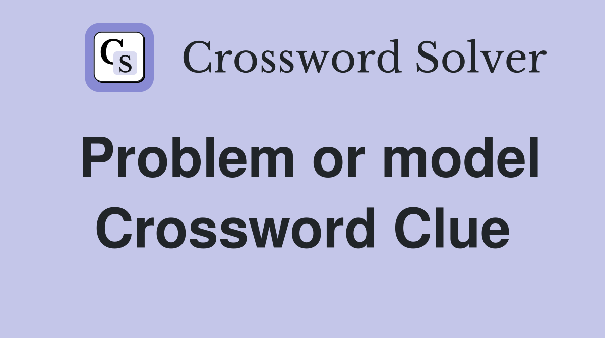Problem or model Crossword Clue