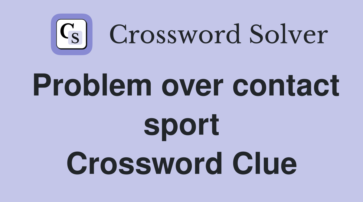 Problem over contact sport Crossword Clue