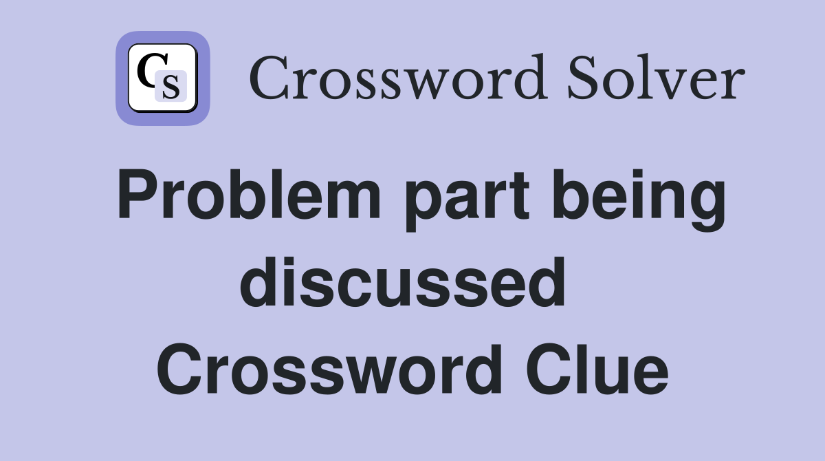 Problem part being discussed  Crossword Clue