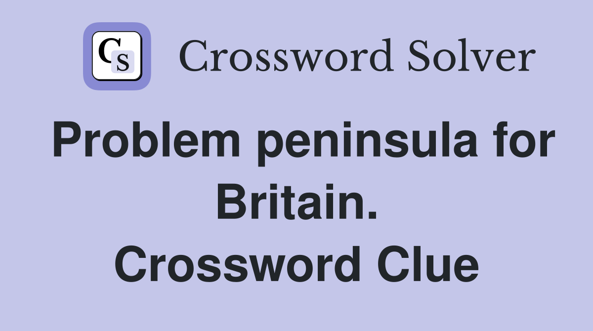 Problem peninsula for Britain. Crossword Clue